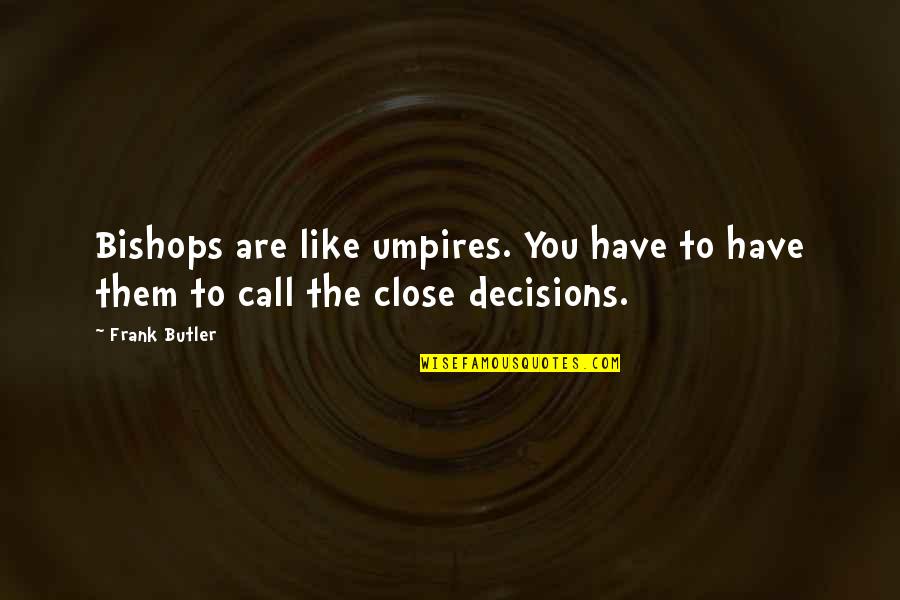 Capitolul Oracolul Quotes By Frank Butler: Bishops are like umpires. You have to have