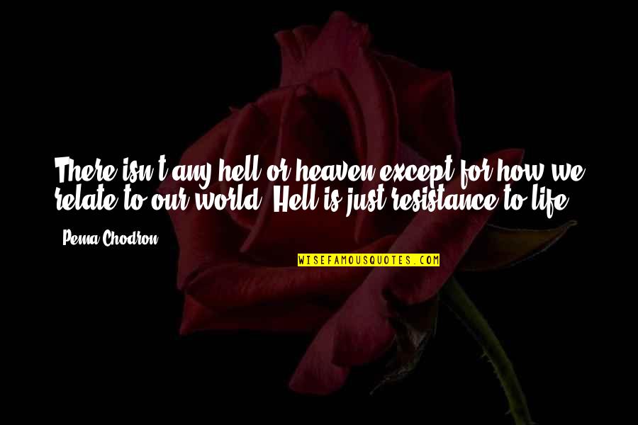 Capitone In Umido Quotes By Pema Chodron: There isn't any hell or heaven except for