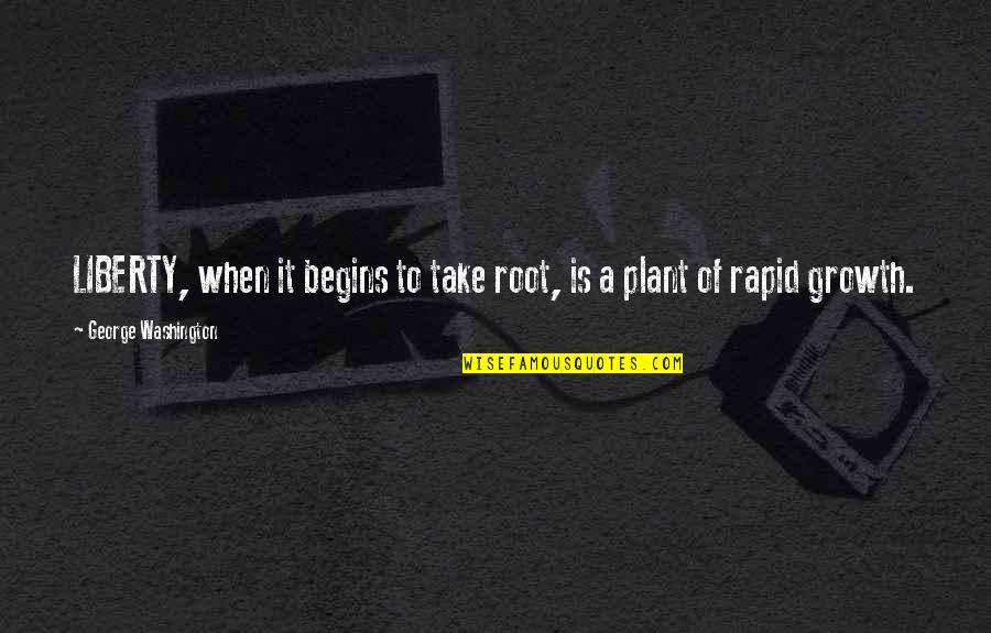 Capitulacion Definicion Quotes By George Washington: LIBERTY, when it begins to take root, is Capitulacion Definicion Quotes By George Washington: LIBERTY, when it begins to take root, is