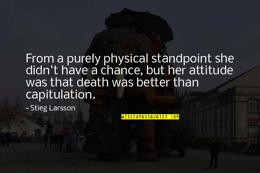 Capitularton Quotes By Stieg Larsson: From a purely physical standpoint she didn't have