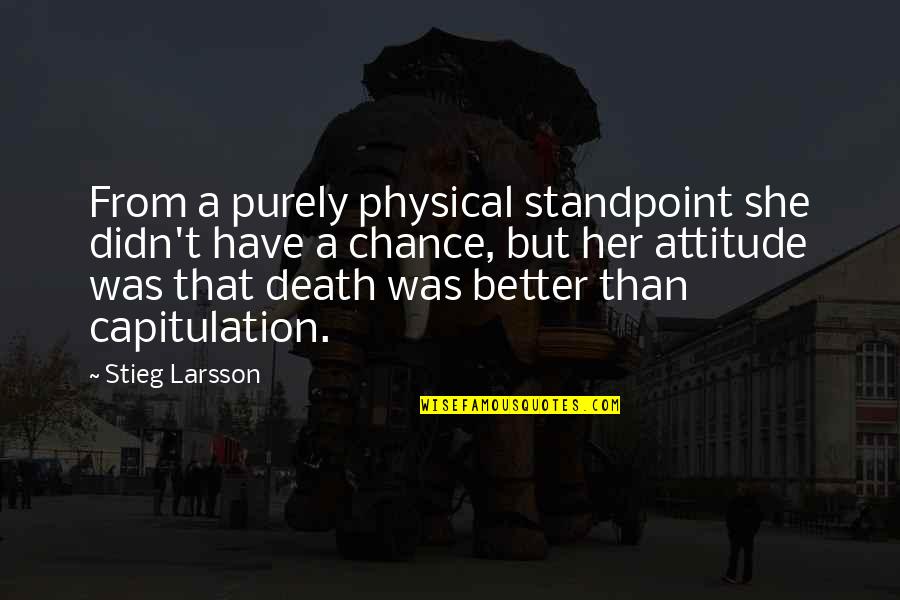 Capitularton Quotes By Stieg Larsson: From a purely physical standpoint she didn't have Capitularton Quotes By Stieg Larsson: From a purely physical standpoint she didn't have