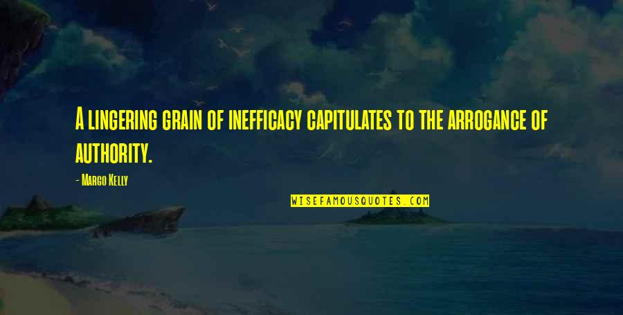 Capitulates Quotes By Margo Kelly: A lingering grain of inefficacy capitulates to the
