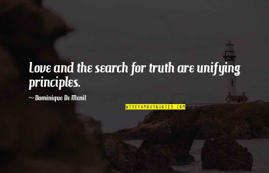 Capitulation In A Sentence Quotes By Dominique De Menil: Love and the search for truth are unifying