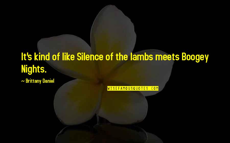 Capitulations Of Santa Fe Quotes By Brittany Daniel: It's kind of like Silence of the lambs Capitulations Of Santa Fe Quotes By Brittany Daniel: It's kind of like Silence of the lambs