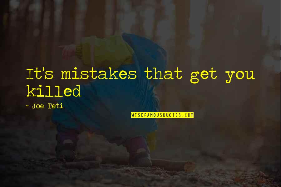 Capitulo 1 Quotes By Joe Teti: It's mistakes that get you killed