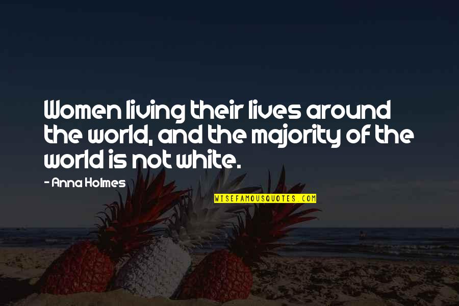 Capitulo Quotes By Anna Holmes: Women living their lives around the world, and