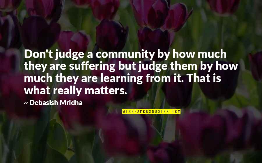 Capitulo Quotes By Debasish Mridha: Don't judge a community by how much they