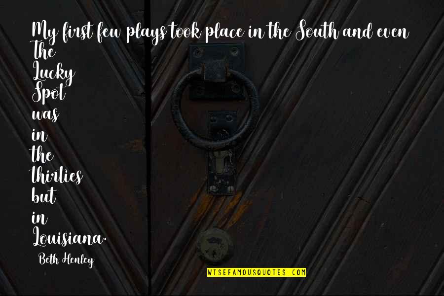 Capitulos De La Quotes By Beth Henley: My first few plays took place in the Capitulos De La Quotes By Beth Henley: My first few plays took place in the