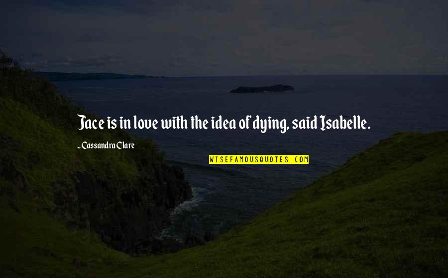 Capitulos Del Quotes By Cassandra Clare: Jace is in love with the idea of Capitulos Del Quotes By Cassandra Clare: Jace is in love with the idea of