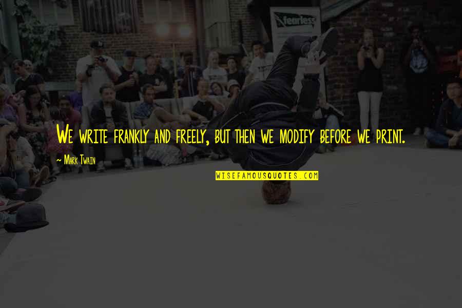 Capivit Quotes By Mark Twain: We write frankly and freely, but then we