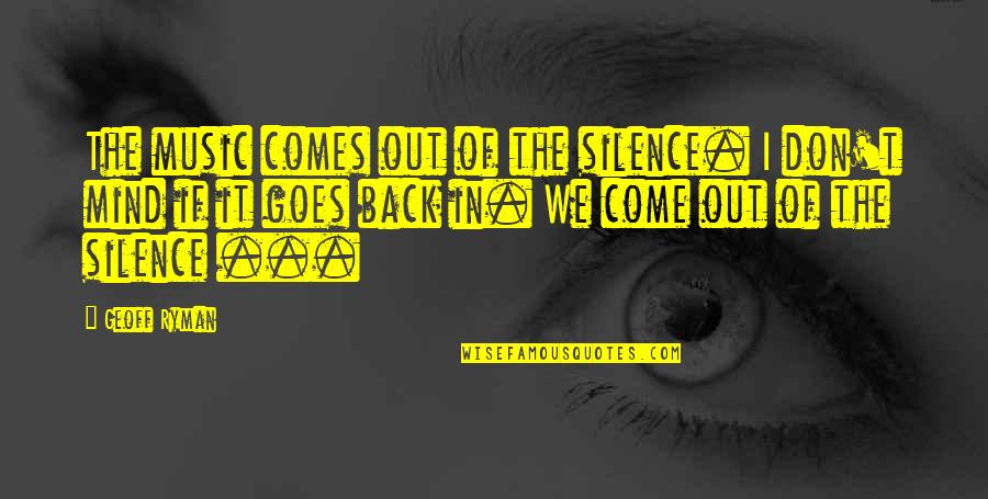 Capkin Kiz Quotes By Geoff Ryman: The music comes out of the silence. I