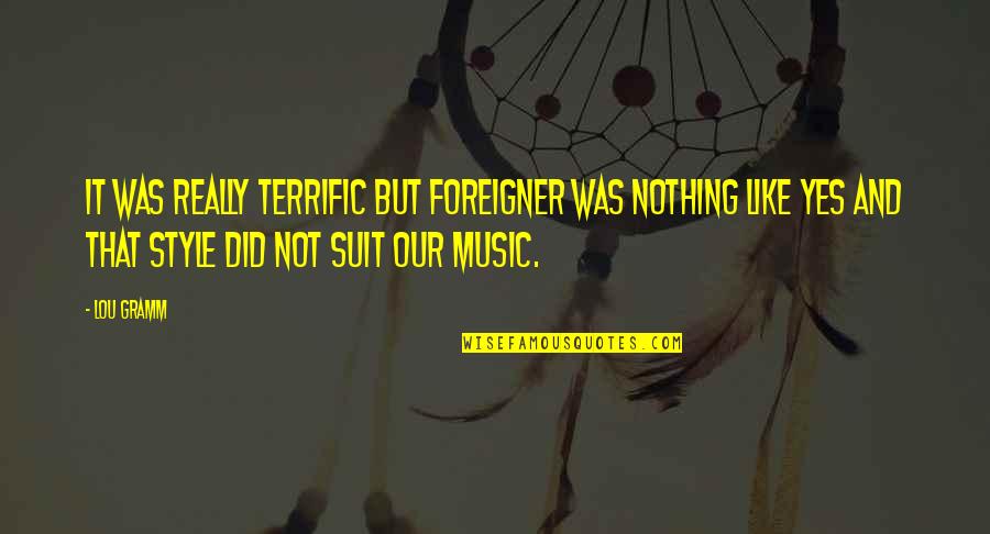 Capkin Kiz Quotes By Lou Gramm: It was really terrific but Foreigner was nothing