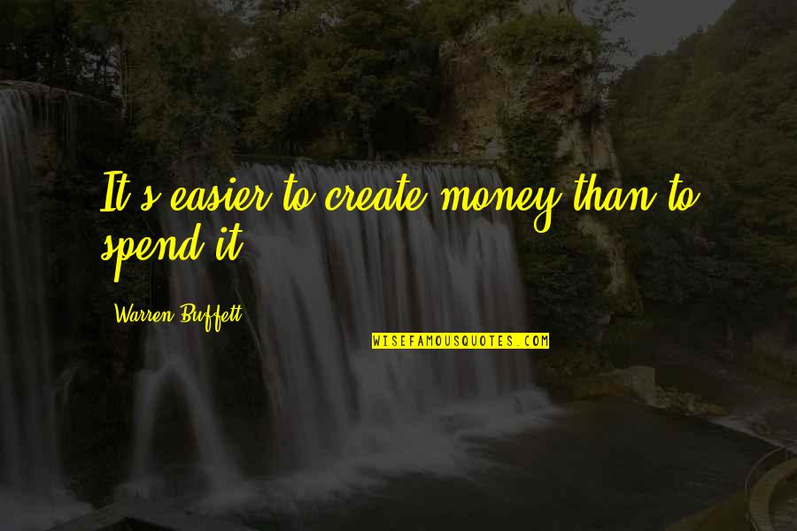 Capkin Kiz Quotes By Warren Buffett: It's easier to create money than to spend