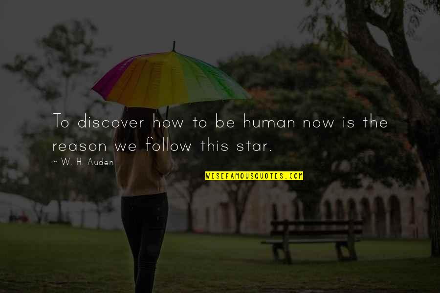 Caplain France Quotes By W. H. Auden: To discover how to be human now is