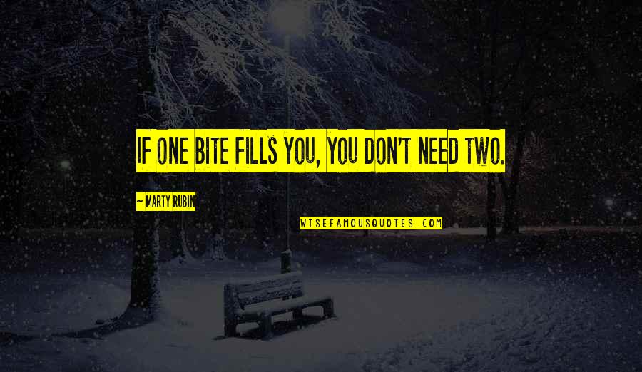 Caplain Saint Quotes By Marty Rubin: If one bite fills you, you don't need