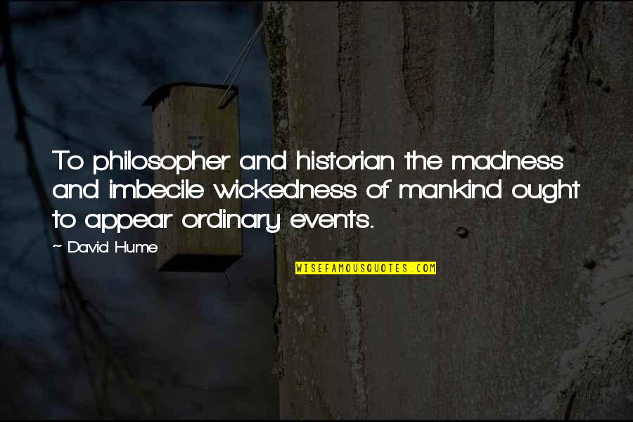 Caples Lake Quotes By David Hume: To philosopher and historian the madness and imbecile Caples Lake Quotes By David Hume: To philosopher and historian the madness and imbecile