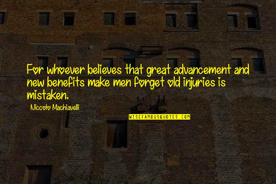 Capless Fuel Quotes By Niccolo Machiavelli: For whoever believes that great advancement and new