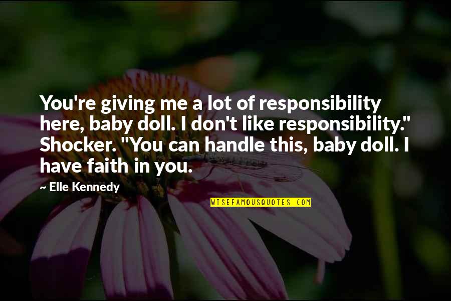 Caplette Soup Quotes By Elle Kennedy: You're giving me a lot of responsibility here, Caplette Soup Quotes By Elle Kennedy: You're giving me a lot of responsibility here,