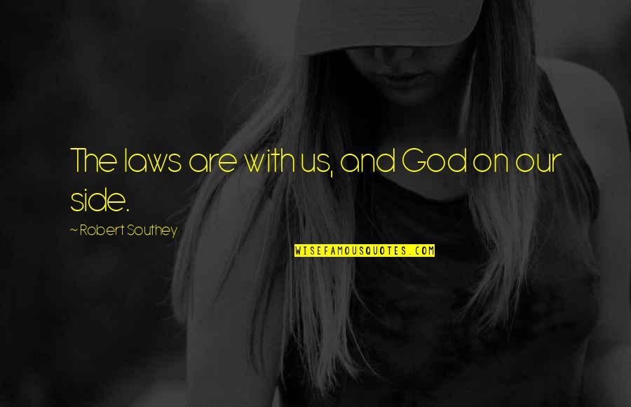 Caplette Soup Quotes By Robert Southey: The laws are with us, and God on Caplette Soup Quotes By Robert Southey: The laws are with us, and God on