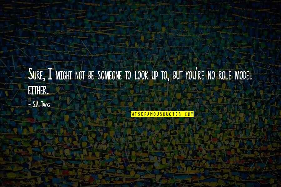 Caplette Soup Quotes By S.A. Tawks: Sure, I might not be someone to look