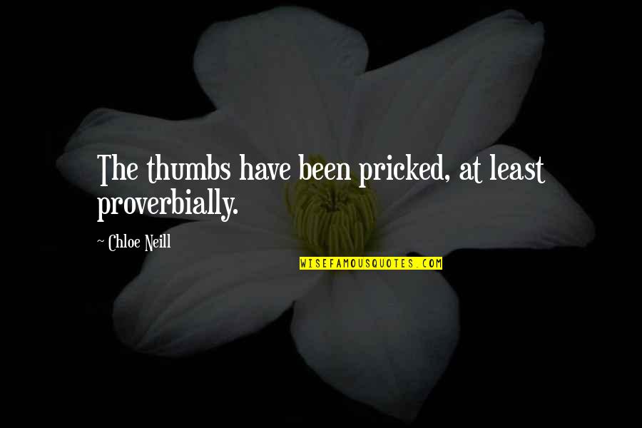 Caplin Quotes By Chloe Neill: The thumbs have been pricked, at least proverbially. Caplin Quotes By Chloe Neill: The thumbs have been pricked, at least proverbially.