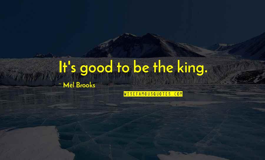 Caplin Quotes By Mel Brooks: It's good to be the king. Caplin Quotes By Mel Brooks: It's good to be the king.
