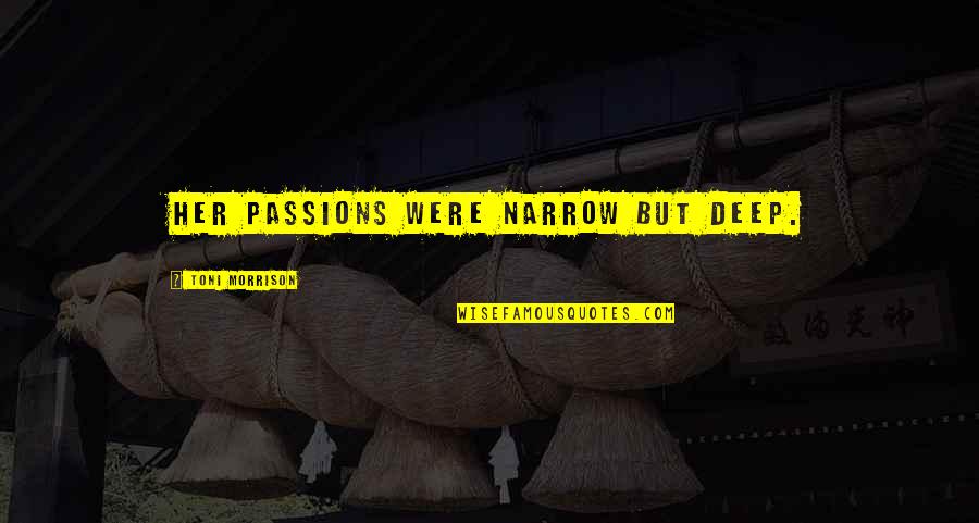 Caplin Quotes By Toni Morrison: Her passions were narrow but deep. Caplin Quotes By Toni Morrison: Her passions were narrow but deep.