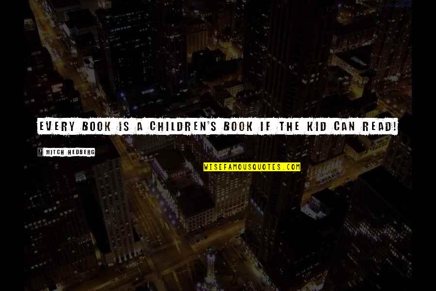 Caplingers In Indianapolis Quotes By Mitch Hedberg: Every book is a children's book if the