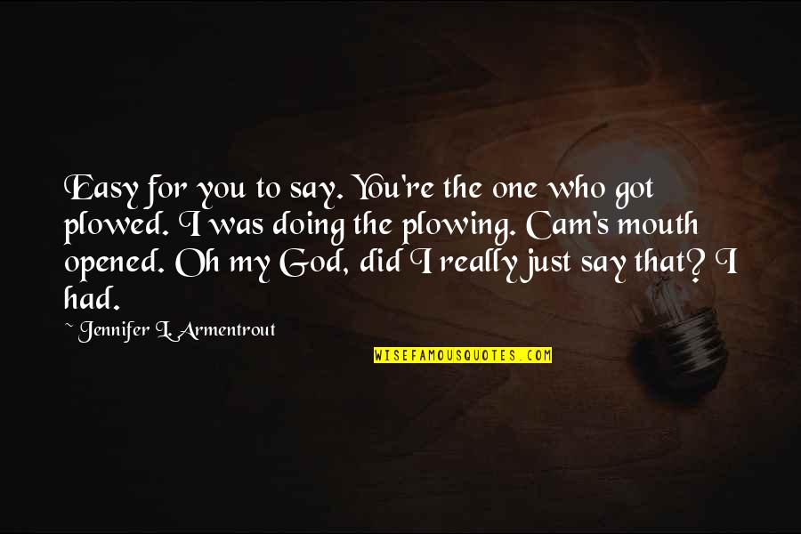 Caplow Sociology Quotes By Jennifer L. Armentrout: Easy for you to say. You're the one