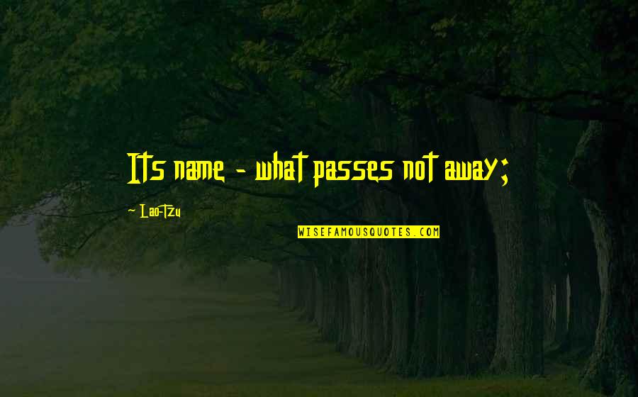 Capm Certification Quotes By Lao-Tzu: Its name - what passes not away;