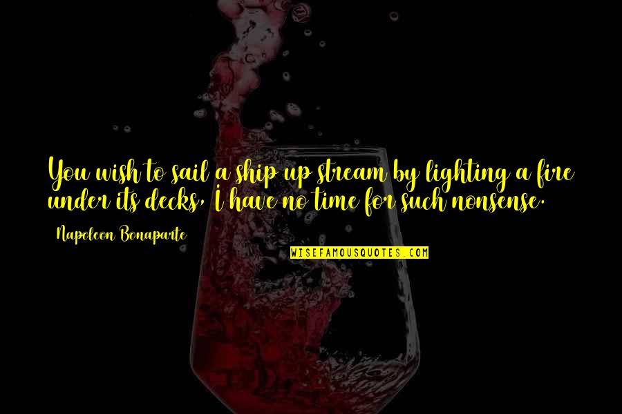 Capm Quotes By Napoleon Bonaparte: You wish to sail a ship up stream