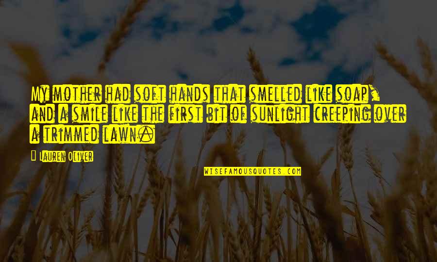 Capmas Quotes By Lauren Oliver: My mother had soft hands that smelled like Capmas Quotes By Lauren Oliver: My mother had soft hands that smelled like