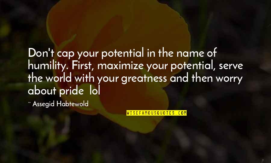 Cap'n Quotes By Assegid Habtewold: Don't cap your potential in the name of
