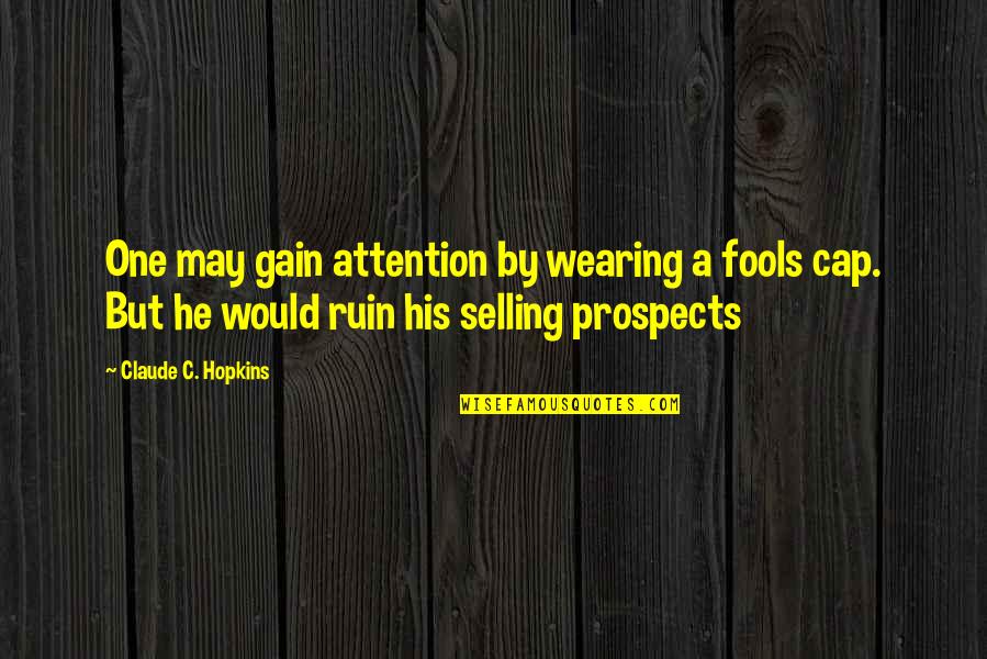 Cap'n Quotes By Claude C. Hopkins: One may gain attention by wearing a fools