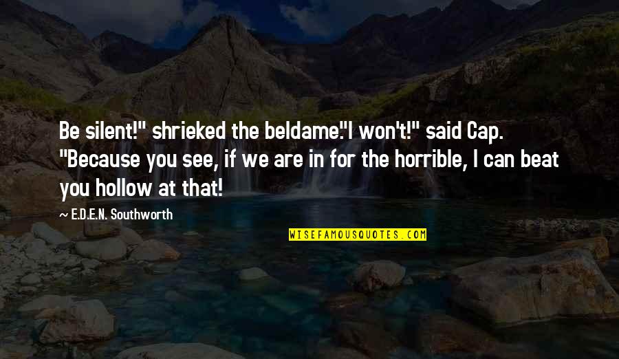 Cap'n Quotes By E.D.E.N. Southworth: Be silent!" shrieked the beldame."I won't!" said Cap.