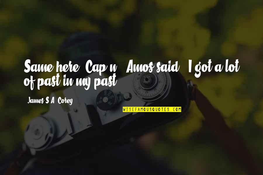 Cap'n Quotes By James S.A. Corey: Same here, Cap'n," Amos said. "I got a Cap'n Quotes By James S.A. Corey: Same here, Cap'n," Amos said. "I got a