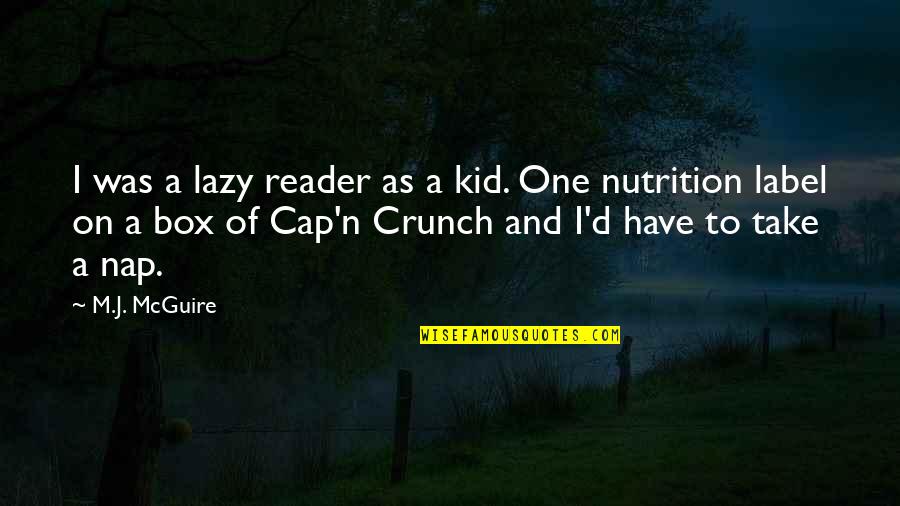 Cap'n Quotes By M.J. McGuire: I was a lazy reader as a kid.