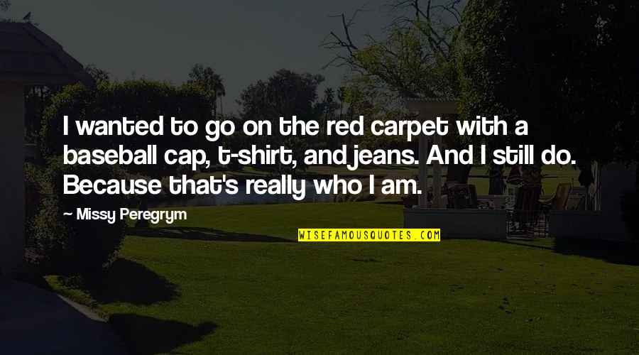 Cap'n Quotes By Missy Peregrym: I wanted to go on the red carpet