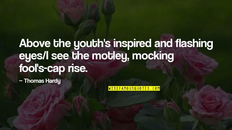 Cap'n Quotes By Thomas Hardy: Above the youth's inspired and flashing eyes/I see