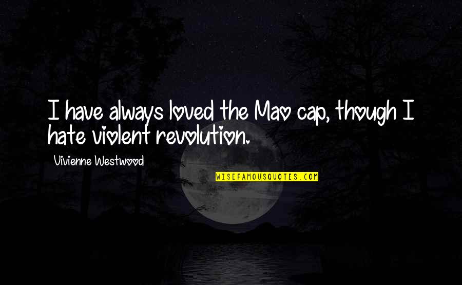 Cap'n Quotes By Vivienne Westwood: I have always loved the Mao cap, though