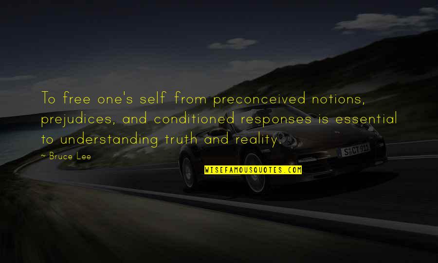 Capnography Quotes By Bruce Lee: To free one's self from preconceived notions, prejudices,