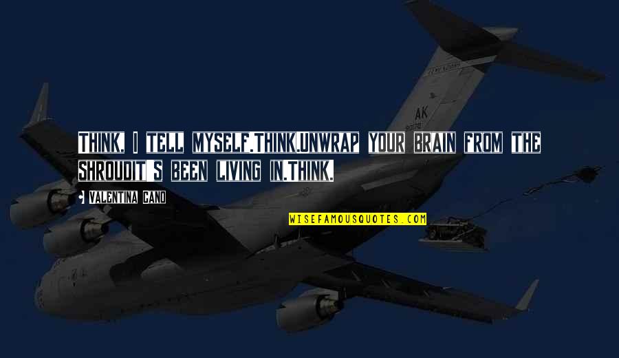 Capnography Quotes By Valentina Cano: Think, I tell myself.Think.Unwrap your brain from the