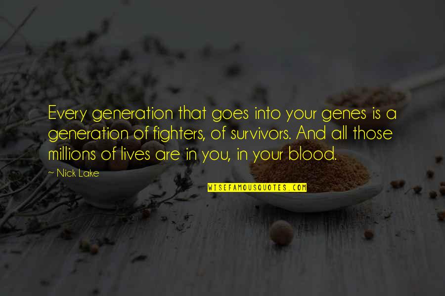 Capobianco Claire Quotes By Nick Lake: Every generation that goes into your genes is Capobianco Claire Quotes By Nick Lake: Every generation that goes into your genes is