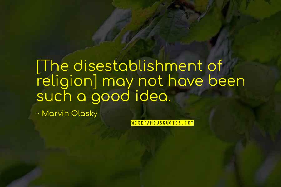Capoccia Origin Quotes By Marvin Olasky: [The disestablishment of religion] may not have been