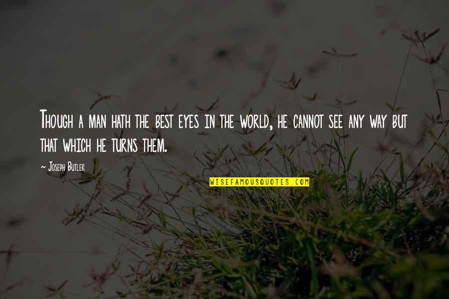 Capodanno Guild Quotes By Joseph Butler: Though a man hath the best eyes in Capodanno Guild Quotes By Joseph Butler: Though a man hath the best eyes in