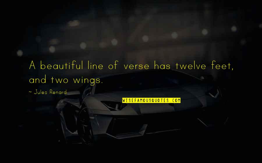 Capodice Classic Quotes By Jules Renard: A beautiful line of verse has twelve feet,