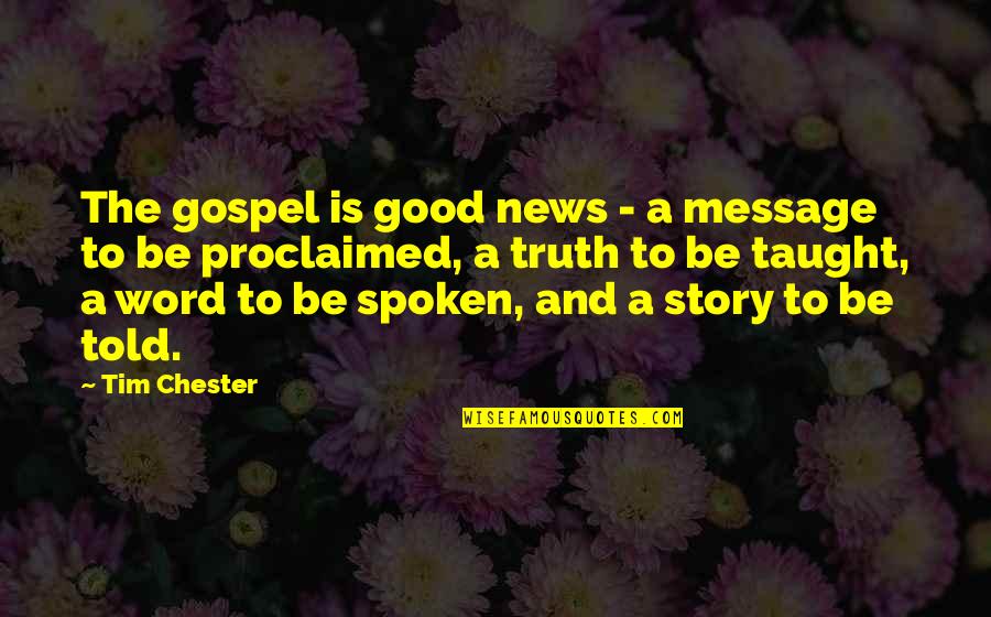 Capodice Classic Quotes By Tim Chester: The gospel is good news - a message