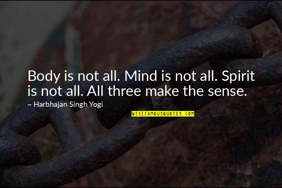 Capoeira Quotes By Harbhajan Singh Yogi: Body is not all. Mind is not all.