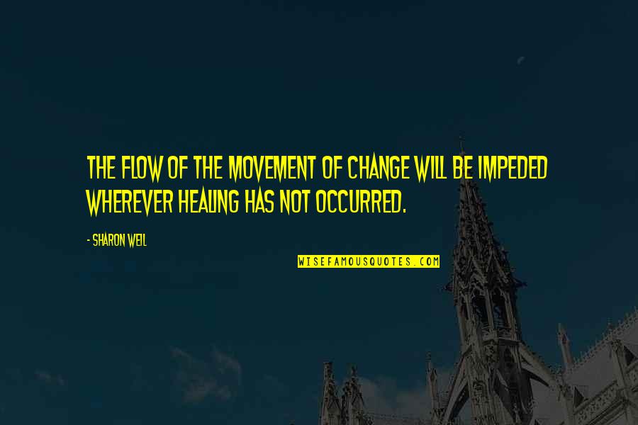Capoeirassu Quotes By Sharon Weil: The flow of the movement of change will