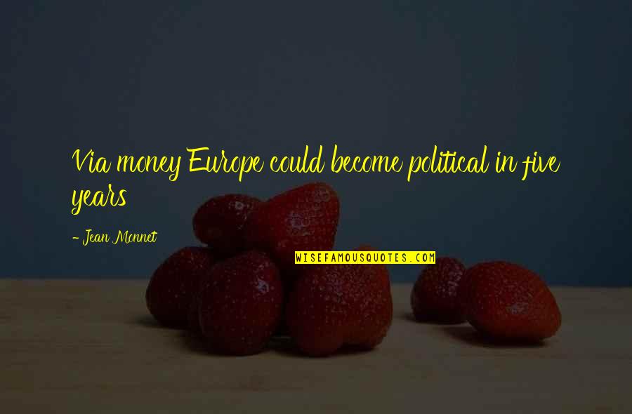 Capogreco Farms Quotes By Jean Monnet: Via money Europe could become political in five Capogreco Farms Quotes By Jean Monnet: Via money Europe could become political in five